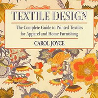 Textile Design: The Complete Guide to Printed Textiles for Apparel and Home Furnishings